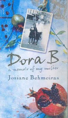 Dora Behmoiras: A Memoir of My Mother