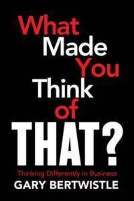What Made You Think of That?: Thinking Differently in Business