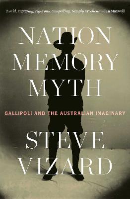 Nation, Memory, Myth: Gallipoli and the Australian Imaginary