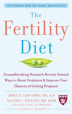 The Fertility Diet: Groundbreaking Research Reveals Natural Ways to