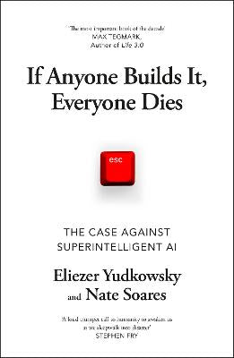 If Anyone Builds It, Everyone Dies: The Case Against Superintelligent