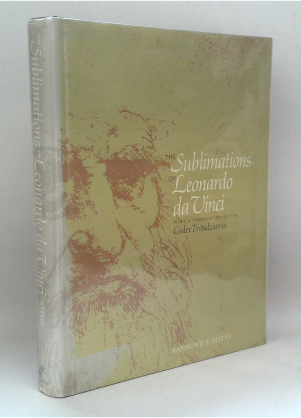 The Sublimations of Leonardo da Vinci: With a Translation of the Codex Trivulzianus