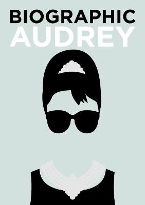 Biographic: Audrey: Great Lives in Graphic Form