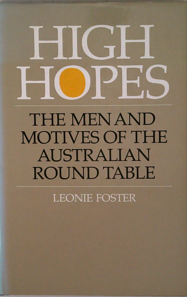 High Hopes: The Men And Motives Of The Australian Round Table