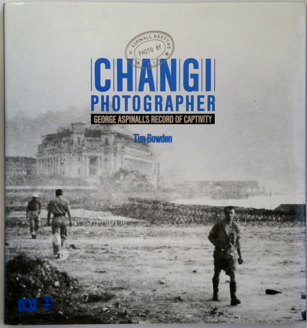 Changi Photographer: George Aspinall's Record of Captivity