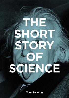 The Short Story of Science: A Pocket Guide to Key Histories,