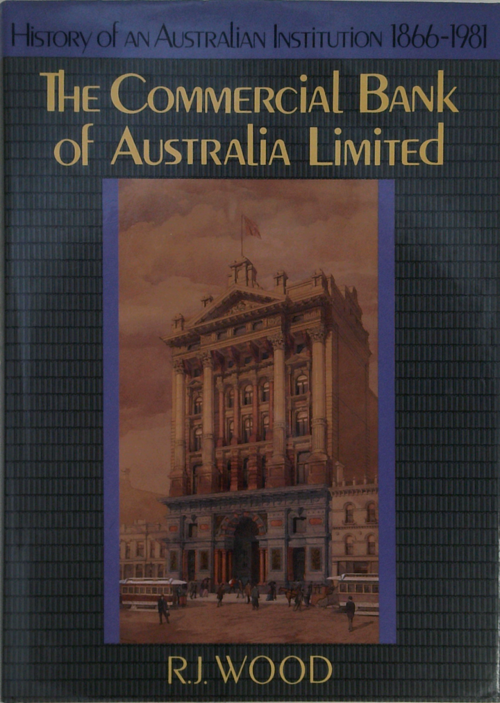 The Commercial Bank Of Australia Limited: History Of An Australian Institution 1866-1981