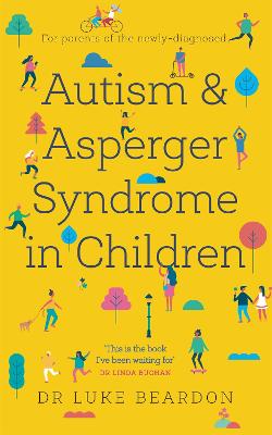 Autism and Asperger Syndrome in Childhood: For parents and carers of the newly diagnosed