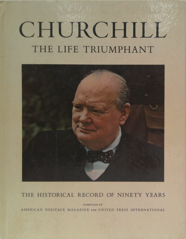 Churchill: The Life Triumphant; The Historical Record Of Ninety Years