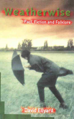 Weatherwise : Fact, Fiction and Fokelore