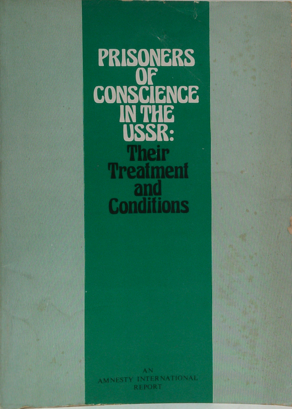 Prisoners Of Conscience In The Ussr: Their Treatment And Conditions