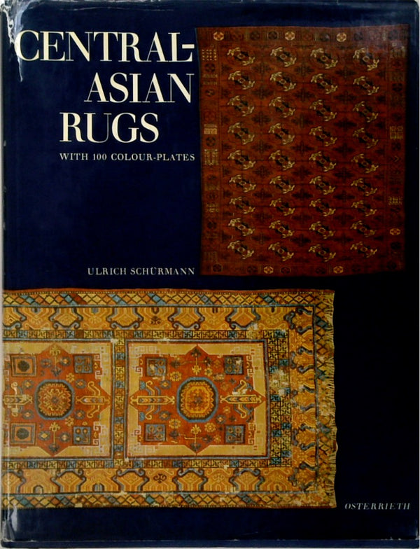 Central-Asian Rugs, A Detailed Presentation of the Art of Rug Weaving in Central-Asia in the Eighteenth and Nineteenth Century