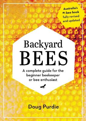 Backyard Bees: A complete guide for the beginner beekeeper or bee