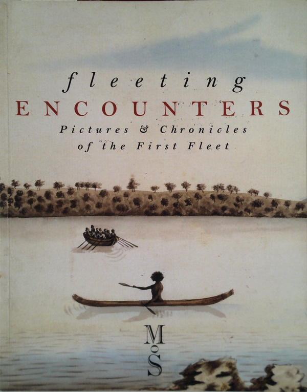 Fleeting Encounters: Pictures & Chronicles Of The First Fleet