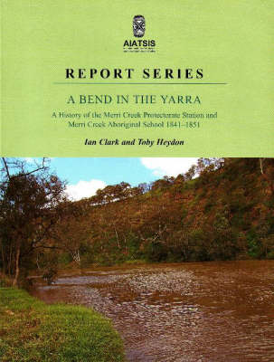 A Bend in the Yarra: A history of the Merri Creek Protectorate Station