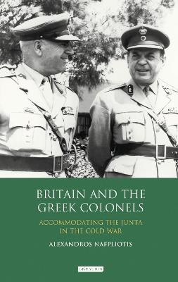 Britain and the Greek Colonels: Accommodating the Junta in the Cold