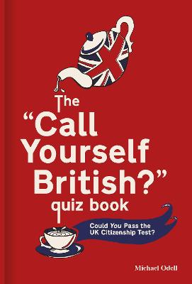 The 'Call Yourself British?' Quiz Book: Could You Pass the UK