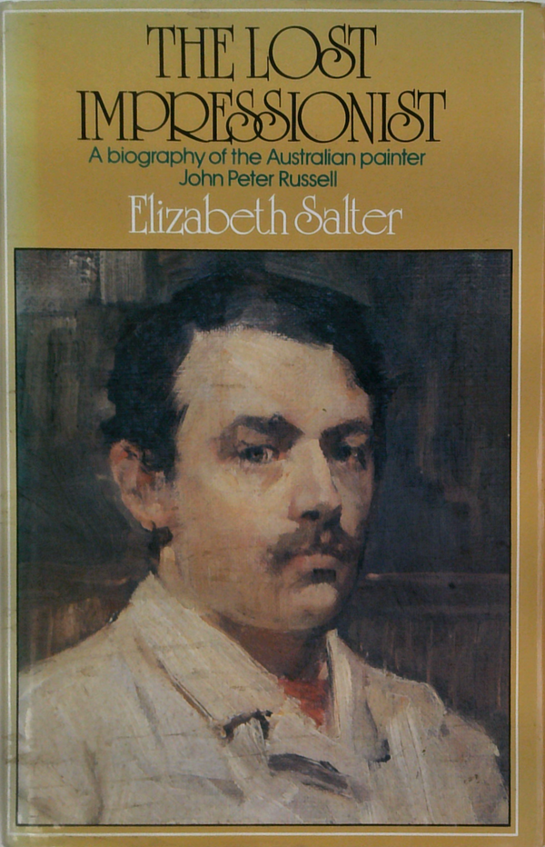 The Lost Impressionist: A Biography Of The Australian Painter John Peter Russell