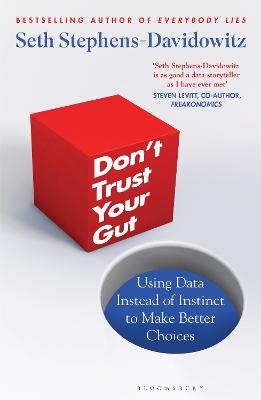 Don't Trust Your Gut: Using Data Instead of Instinct to Make Better