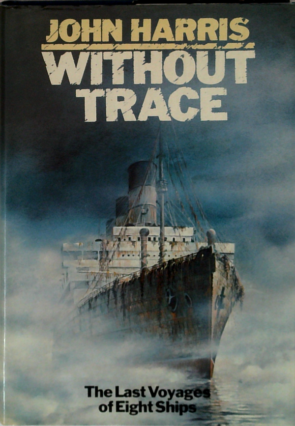 Without Trace: The Last Voyages Of Eight Ships