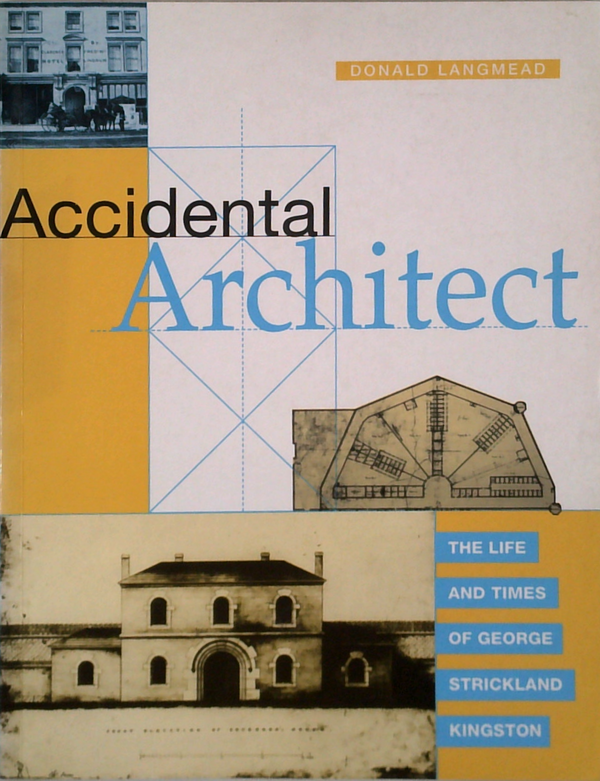 Accidental Architect: The Life And Times Of George Strickland Kingston