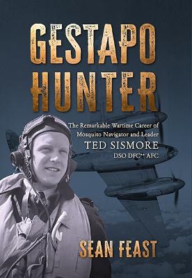 Gestapo Hunter: The Remarkable Wartime Career of Mosquito Navigator