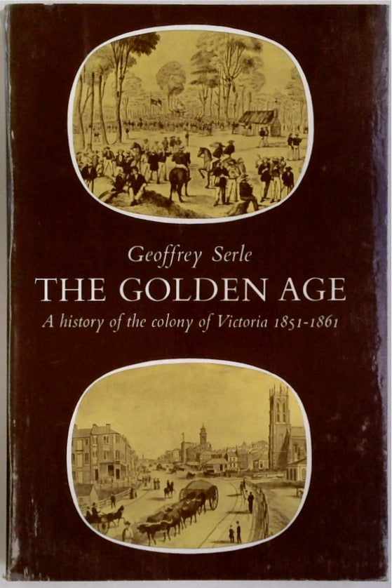 The Golden Age: A History of the Colony of Victoria 1851-1861