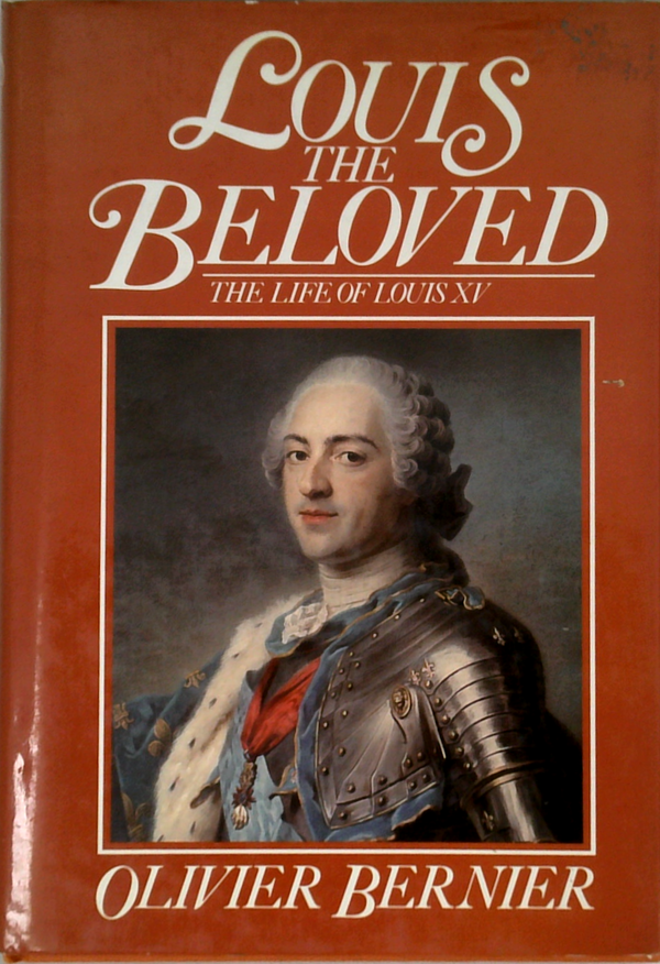 Louis The Beloved: The Life Of Louis Xv