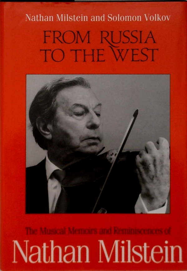 From Russia To The West: The Memoirs Of Nathan Milstein