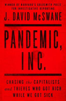 Pandemic, Inc.: Chasing the Capitalists and Thieves Who Got Rich While We Got Sick