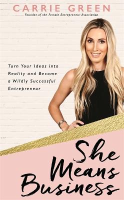 She Means Business: Turn Your Ideas into Reality and Become a Wildly