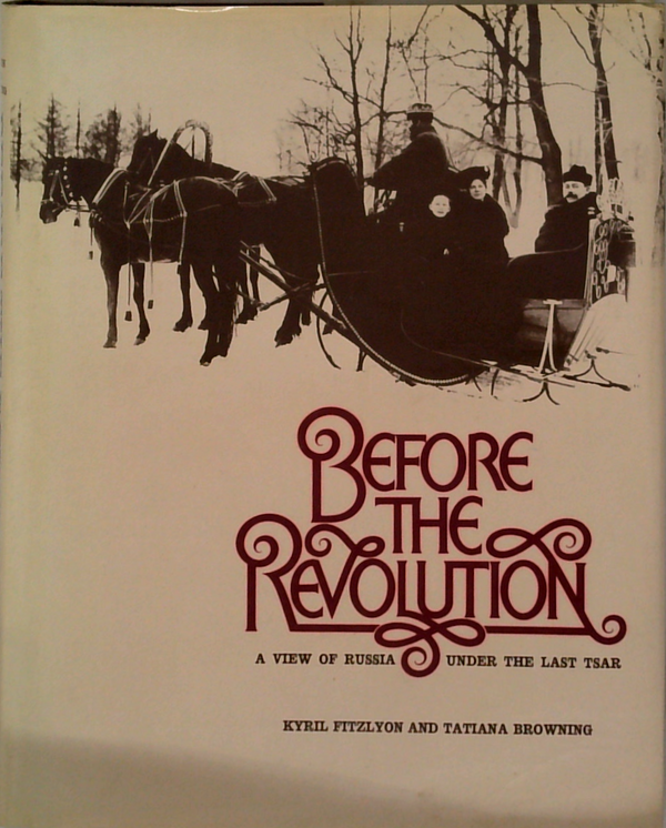 Before The Revolution: A View Of Russia Under The Last Tsar