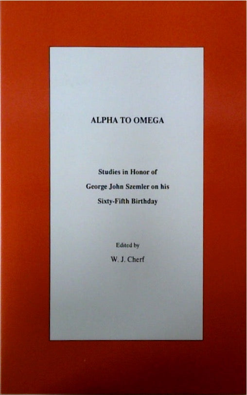 Alpha to Omega Studies in Honor of George John Szemler on his Sixty-Fifth Birthday