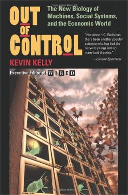 Out Of Control: The New Biology Of Machines, Social Systems, And The