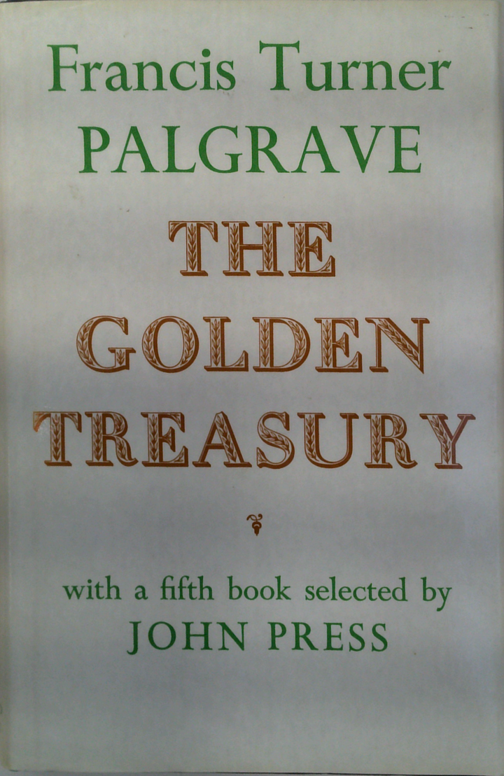 The Golden Treasury; With A Fifth Book Selected By John Press