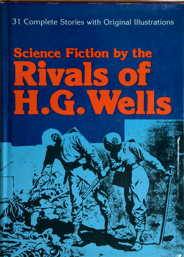Science Fiction By The Rivals Of H.G. Wells: 31 Complete Stories With Original Illustrations