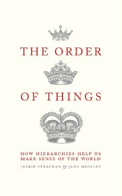 The Order of Things: How hierarchies help us make sense of the world