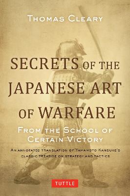 Secrets of the Japanese Art of Warfare: From the School of Certain