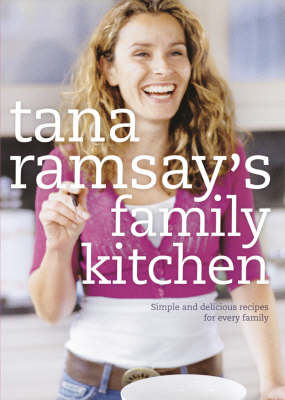 Tana Ramsay's Family Kitchen: Simple and Delicious Recipes for Every