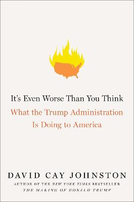 It's Even Worse Than You Think: What the Trump Administration Is Doing