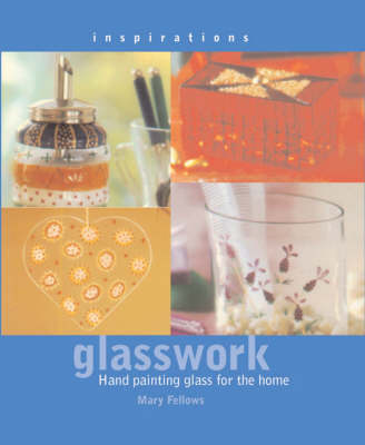 Inspirations: Glasswork: Hand Painting Glass for the Home