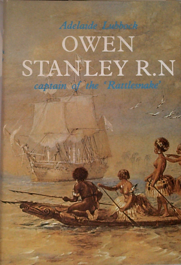 Owen Stanley R.N.: Captain Of The 'Rattlesnake'