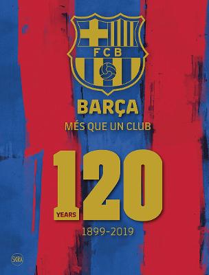 Barca: Mes que un club (English edition): 120 Years 1899-2019