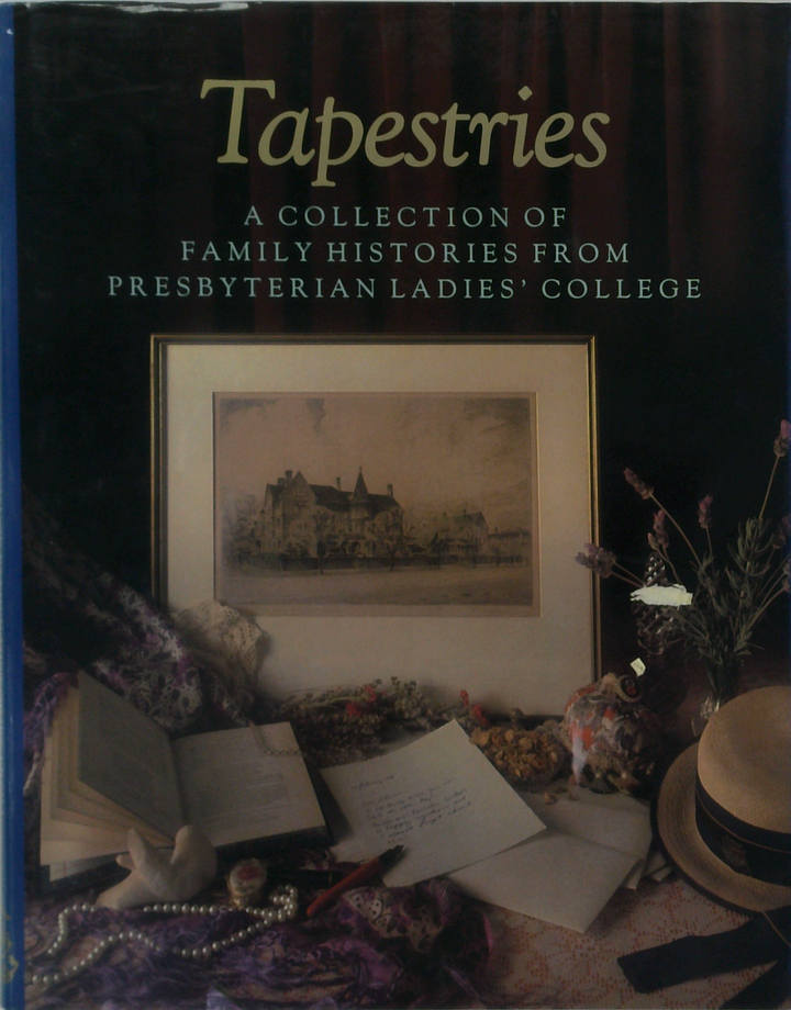 Tapestries: A Collection Of Family Histories From Presbyterian Ladies' College