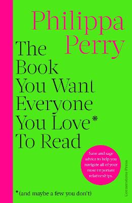 The Book You Want Everyone You Love* To Read *(and maybe a few you
