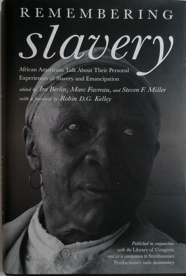 Remembering Slavery: African Americans Talk About Their Personal Experiences Of Slavery And Emancipation