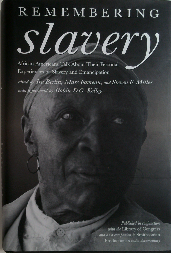 Remembering Slavery: African Americans Talk About Their Personal Experiences Of Slavery And Emancipation