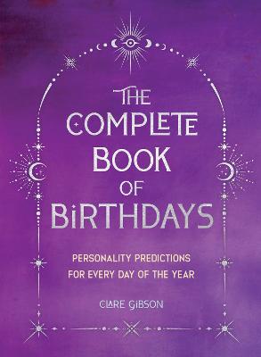 The Complete Book of Birthdays - Gift Edition: Personality Predictions for Every Day of the Year