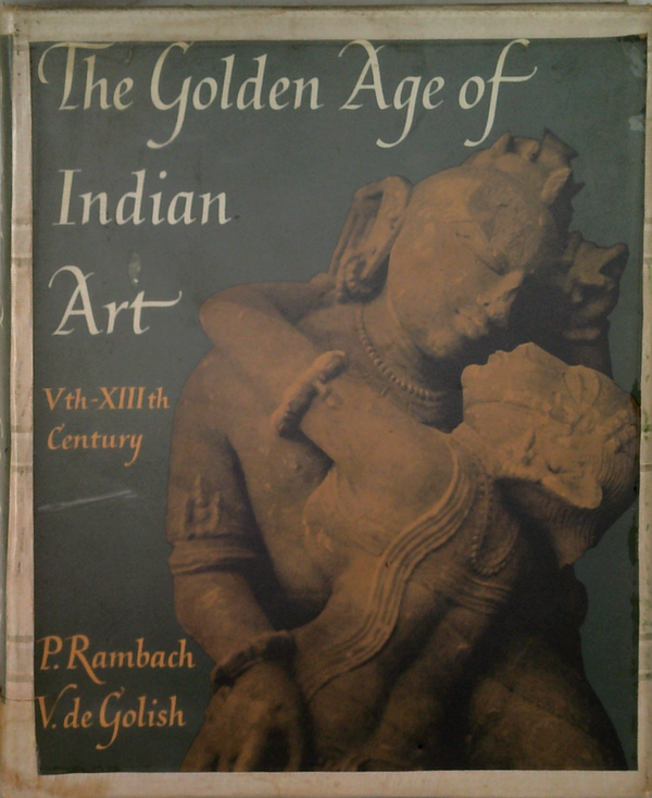 The Golden Age Of Indian Art: Vth-Xiiith Century