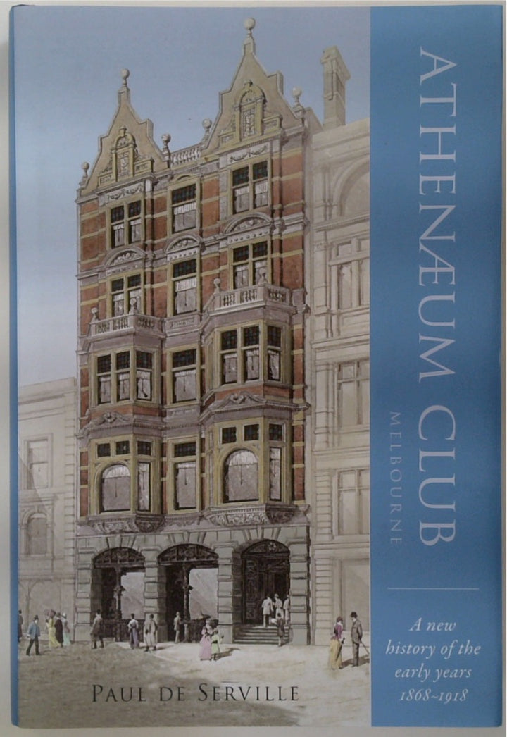 Athenaeum Club, Melbourne : A New History of the Early Years 1868-1918